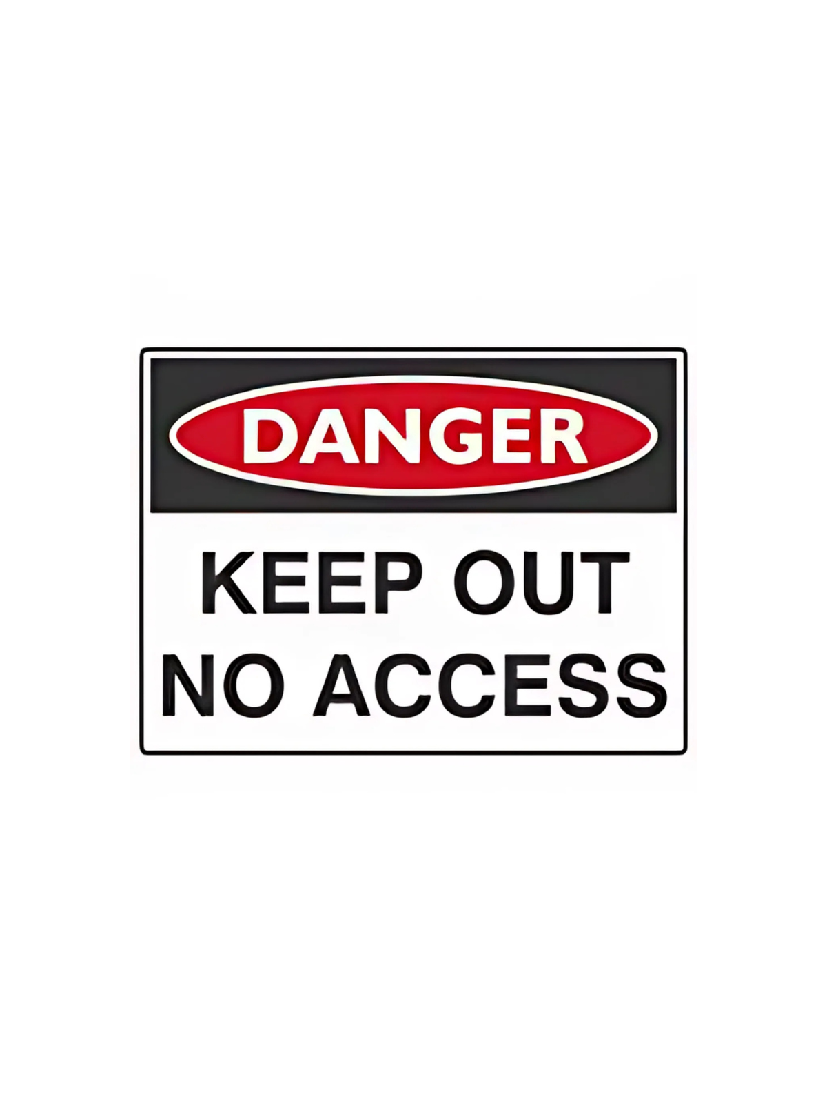 DANGER KEEP OUT NO ACCESS  600 X 450-POLY