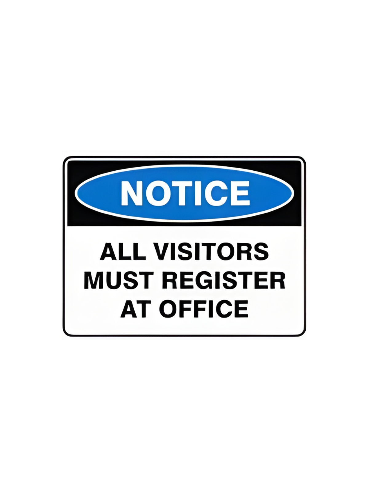ALL VISITORS MUST REPORT OFFICE  600MMX450MM-POLY